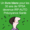 Un livre blanc pour les 30 ans de l’IPSA, devenue IRP AUTO Prévoyance santé